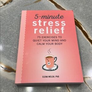 5-Minute Stress Relief Book. By Elena Welsh PhD